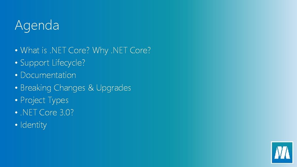 Agenda • What is. NET Core? Why. NET Core? • Support Lifecycle? • Documentation