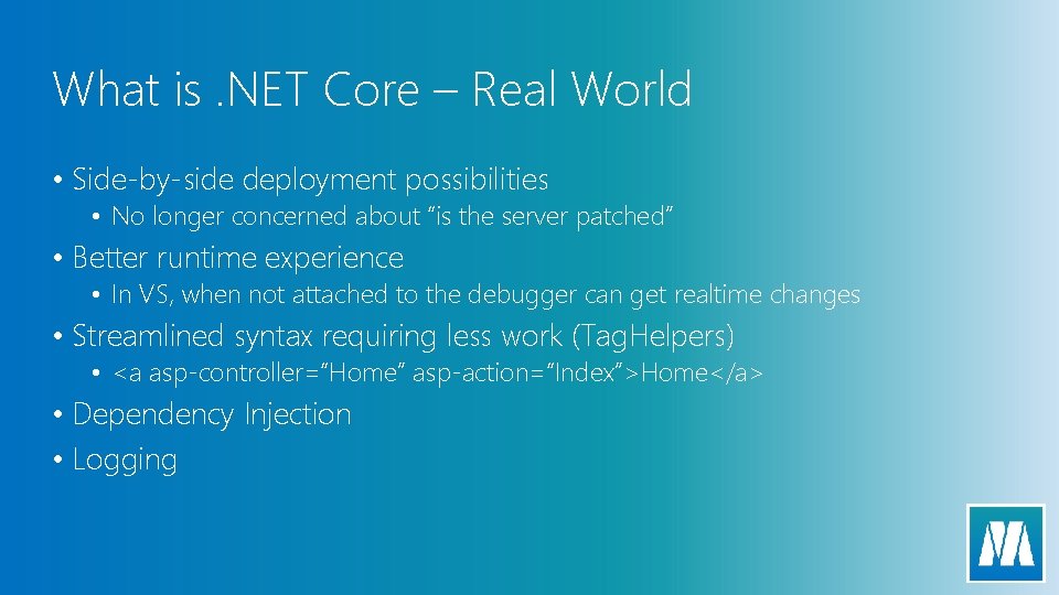 What is. NET Core – Real World • Side-by-side deployment possibilities • No longer