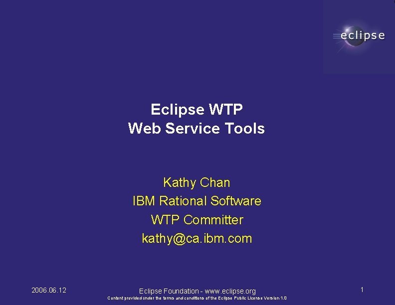 Eclipse WTP Web Service Tools Kathy Chan IBM Rational Software WTP Committer kathy@ca. ibm.