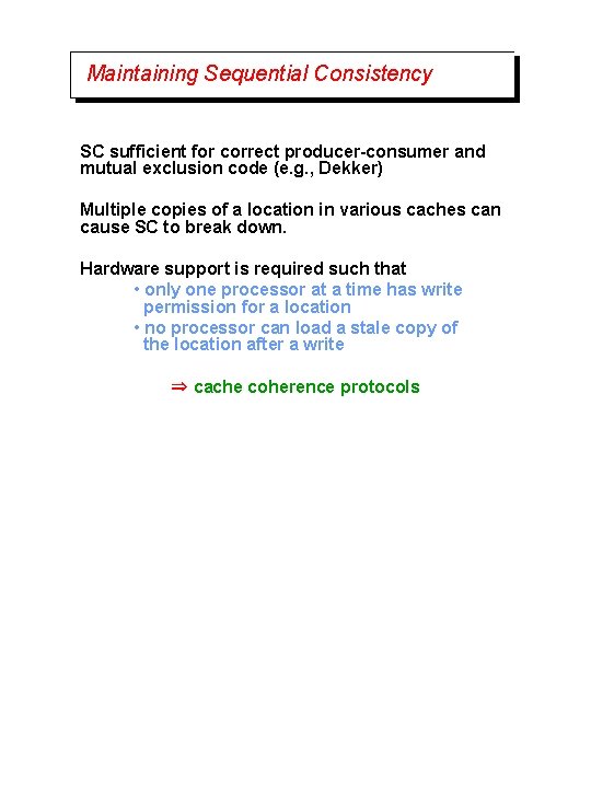Maintaining Sequential Consistency SC sufficient for correct producer-consumer and mutual exclusion code (e. g.
