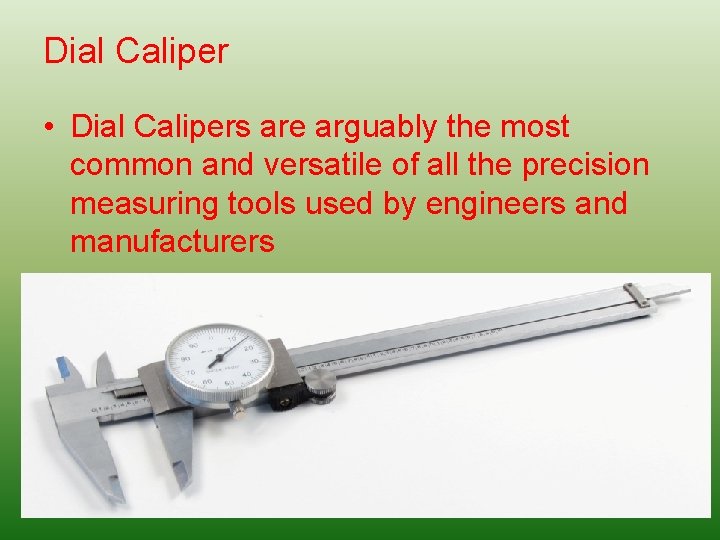 Dial Caliper • Dial Calipers are arguably the most common and versatile of all