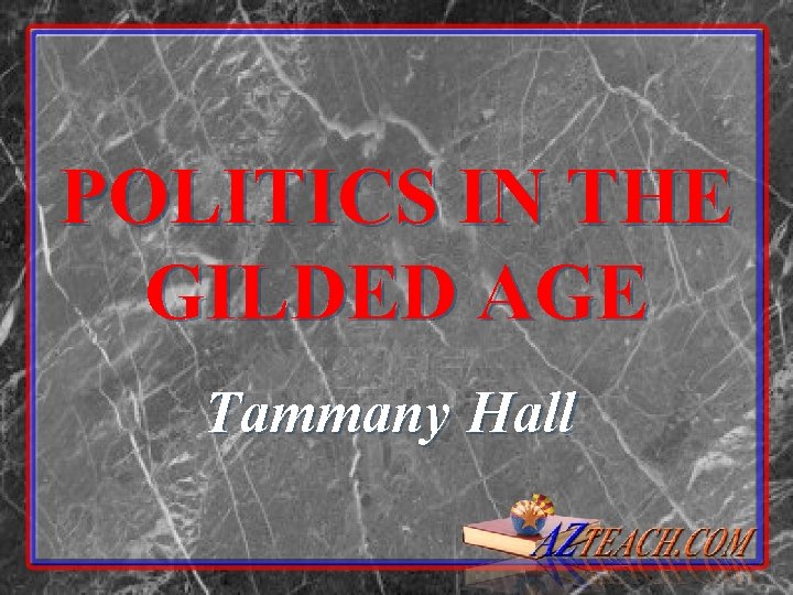 POLITICS IN THE GILDED AGE Tammany Hall POLITICS IN THE GILDED AGE Tammany Hall