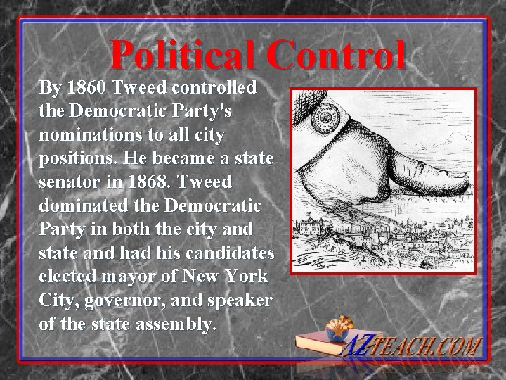 Political Control By 1860 Tweed controlled the Democratic Party's nominations to all city positions. Political Control By 1860 Tweed controlled the Democratic Party's nominations to all city positions.