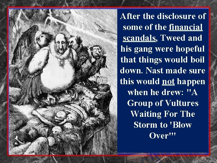 After the disclosure of some of the financial scandals, Tweed and his gang were After the disclosure of some of the financial scandals, Tweed and his gang were