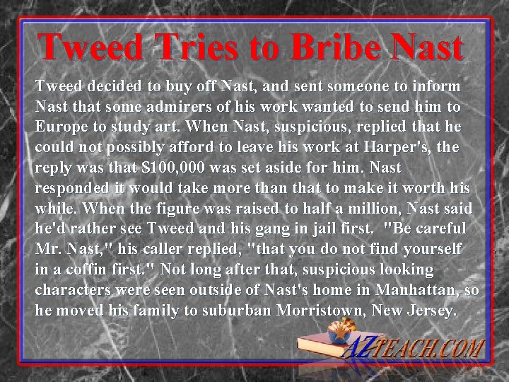 Tweed Tries to Bribe Nast Tweed decided to buy off Nast, and sent someone Tweed Tries to Bribe Nast Tweed decided to buy off Nast, and sent someone