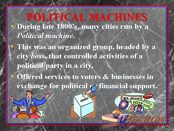 POLITICAL MACHINES s During late 1800’s, many cities run by a Political machine. s POLITICAL MACHINES s During late 1800’s, many cities run by a Political machine. s