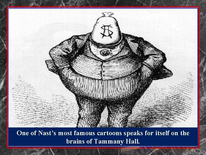 One of Nast’s most famous cartoons speaks for itself on the brains of Tammany One of Nast’s most famous cartoons speaks for itself on the brains of Tammany