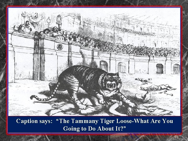 Caption says: “The Tammany Tiger Loose-What Are You Going to Do About It? ” Caption says: “The Tammany Tiger Loose-What Are You Going to Do About It? ”
