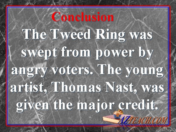 Conclusion The Tweed Ring was swept from power by angry voters. The young artist, Conclusion The Tweed Ring was swept from power by angry voters. The young artist,