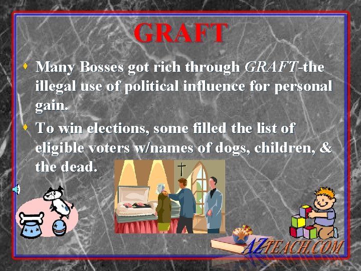 GRAFT s Many Bosses got rich through GRAFT-the illegal use of political influence for GRAFT s Many Bosses got rich through GRAFT-the illegal use of political influence for