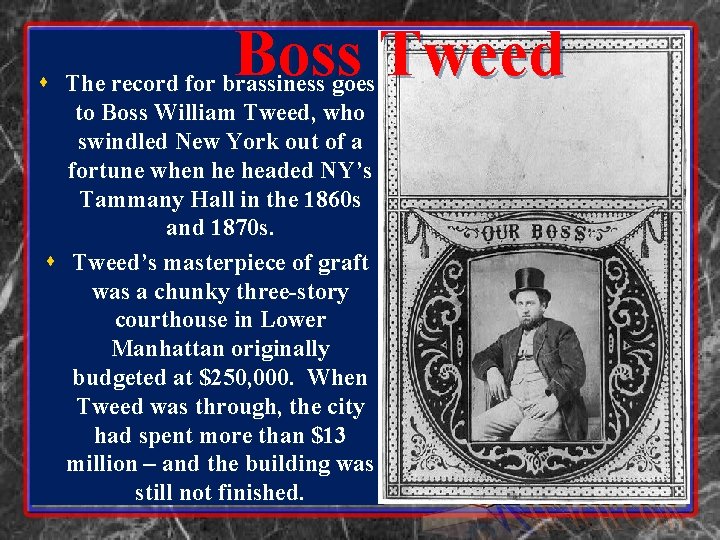 Boss Tweed s The record for brassiness goes to Boss William Tweed, who swindled Boss Tweed s The record for brassiness goes to Boss William Tweed, who swindled