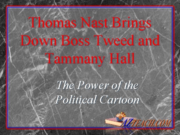 Thomas Nast Brings Down Boss Tweed and Tammany Hall The Power of the Political Thomas Nast Brings Down Boss Tweed and Tammany Hall The Power of the Political