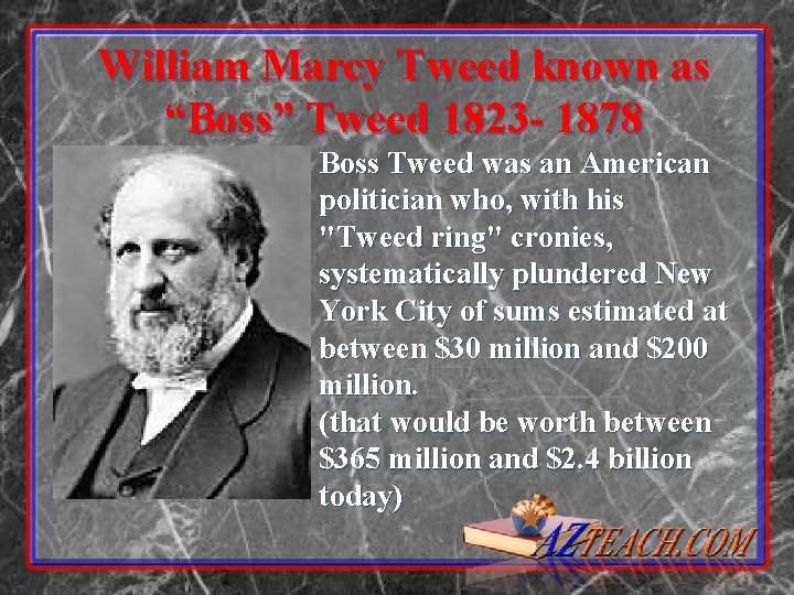 William Marcy Tweed known as “Boss” Tweed 1823 - 1878 Boss Tweed was an William Marcy Tweed known as “Boss” Tweed 1823 - 1878 Boss Tweed was an