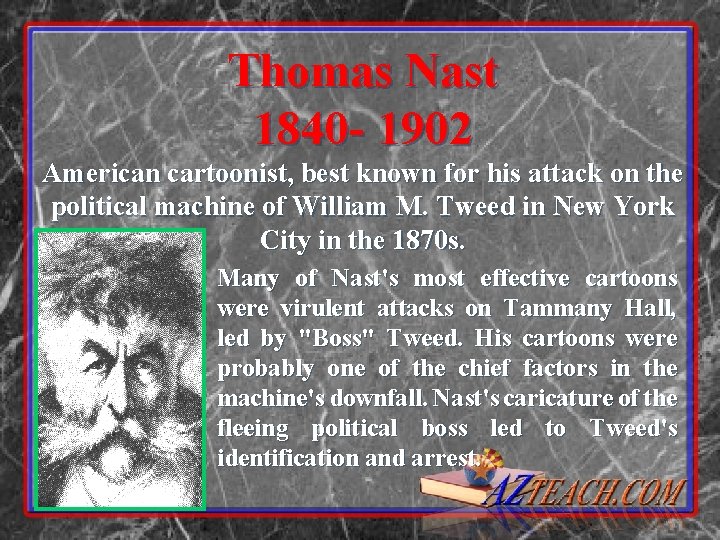 Thomas Nast 1840 - 1902 American cartoonist, best known for his attack on the Thomas Nast 1840 - 1902 American cartoonist, best known for his attack on the