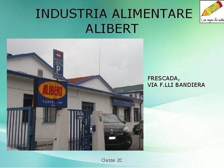 INDUSTRIA ALIMENTARE ALIBERT FRESCADA, VIA F. LLI BANDIERA Classe 2 C 