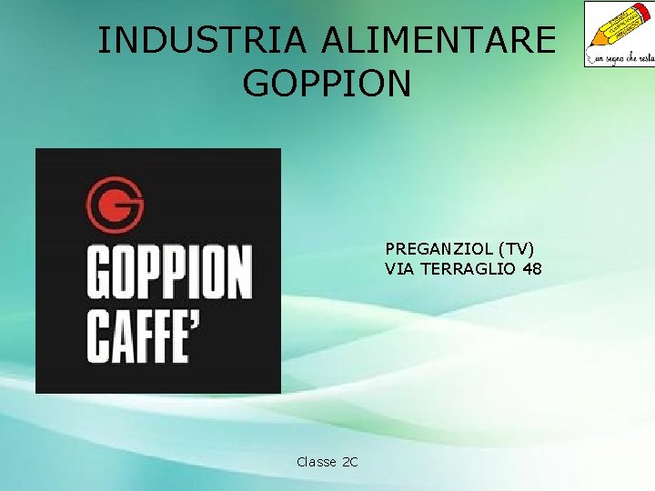 INDUSTRIA ALIMENTARE GOPPION PREGANZIOL (TV) VIA TERRAGLIO 48 Classe 2 C 