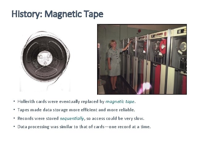 History: Magnetic Tape • Hollerith cards were eventually replaced by magnetic tape. • Tapes