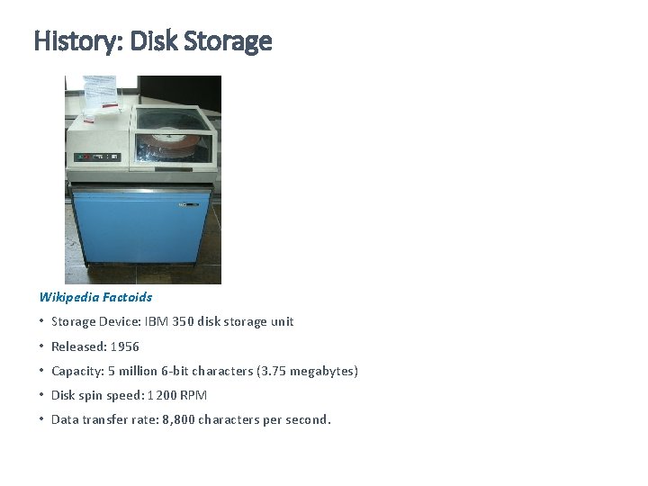 History: Disk Storage Wikipedia Factoids • Storage Device: IBM 350 disk storage unit •