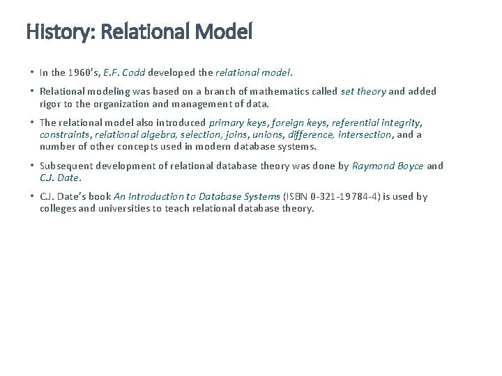 History: Relational Model • In the 1960’s, E. F. Codd developed the relational model.