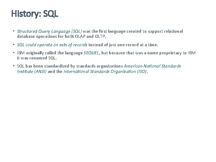 History: SQL • Structured Query Language (SQL) was the first language created to support