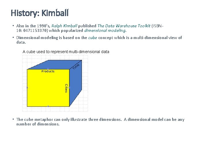 History: Kimball • Also in the 1990’s, Ralph Kimball published The Data Warehouse Toolkit