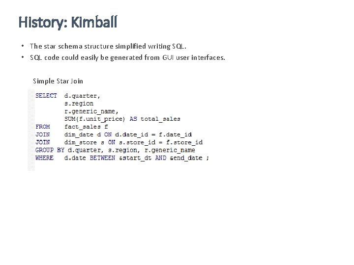 History: Kimball • The star schema structure simplified writing SQL. • SQL code could