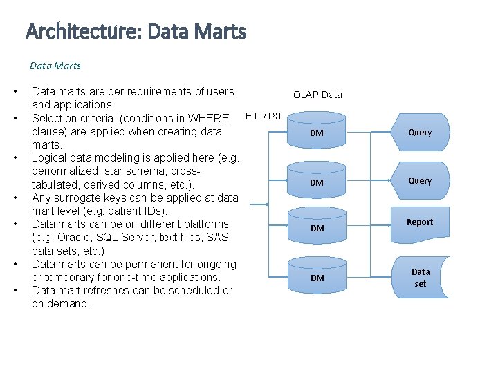 Architecture: Data Marts • Data marts are per requirements of users and applications. ETL