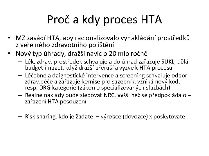 Proč a kdy proces HTA • MZ zavádí HTA, aby racionalizovalo vynakládání prostředků z