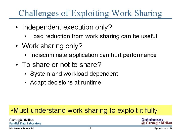 Challenges of Exploiting Work Sharing • Independent execution only? • Load reduction from work