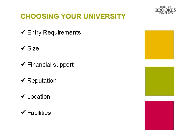 CHOOSING YOUR UNIVERSITY Entry Requirements Size Financial support Reputation Location Facilities 