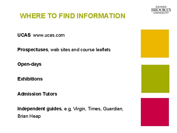 WHERE TO FIND INFORMATION UCAS www. ucas. com Prospectuses, web sites and course leaflets