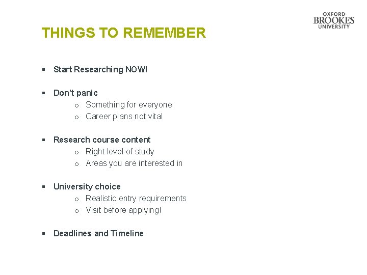 THINGS TO REMEMBER § Start Researching NOW! § Don’t panic o Something for everyone
