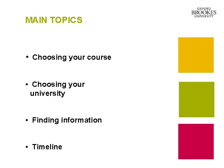 MAIN TOPICS • Choosing your course • Choosing your university • Finding information •