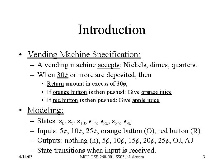 Introduction • Vending Machine Specification: – A vending machine accepts: Nickels, dimes, quarters. –