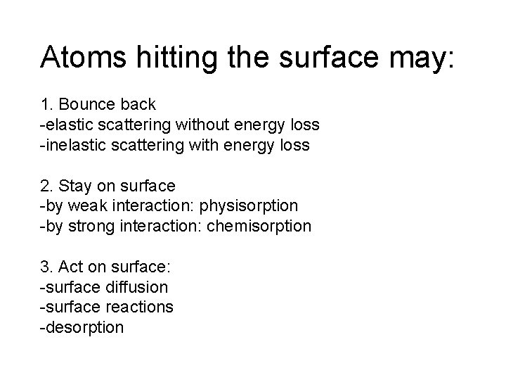 Atoms hitting the surface may: 1. Bounce back -elastic scattering without energy loss -inelastic