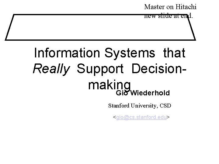 Master on Hitachi new slide at end. Information Systems that Really Support Decisionmaking Gio