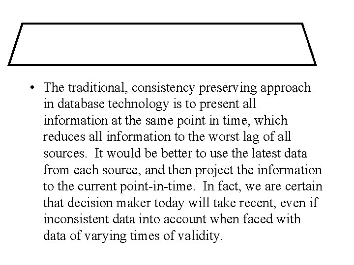  • The traditional, consistency preserving approach in database technology is to present all