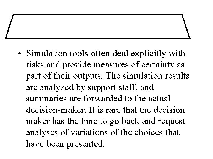  • Simulation tools often deal explicitly with risks and provide measures of certainty