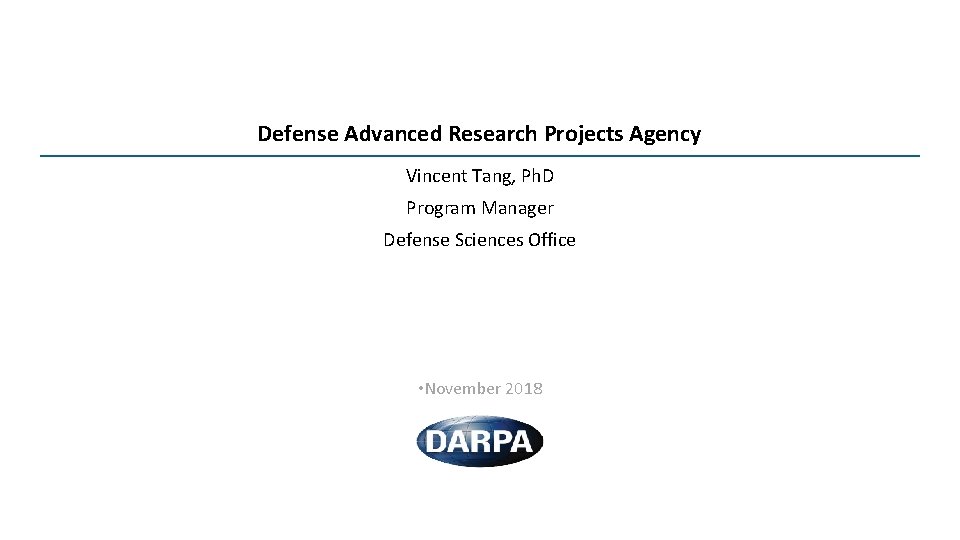 Defense Advanced Research Projects Agency Vincent Tang, Ph. D Program Manager Defense Sciences Office