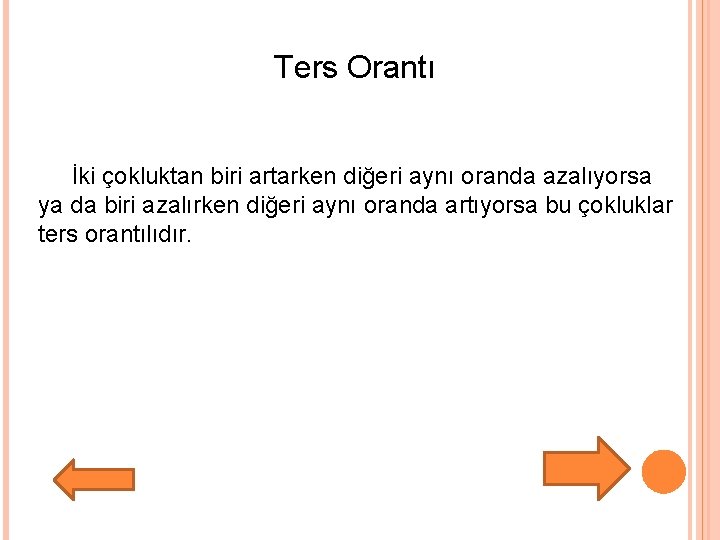 Ters Orantı İki çokluktan biri artarken diğeri aynı oranda azalıyorsa ya da biri azalırken