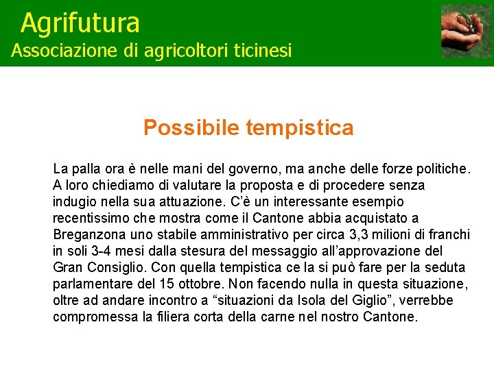 Agrifutura Associazione di agricoltori ticinesi Possibile tempistica La palla ora è nelle mani del