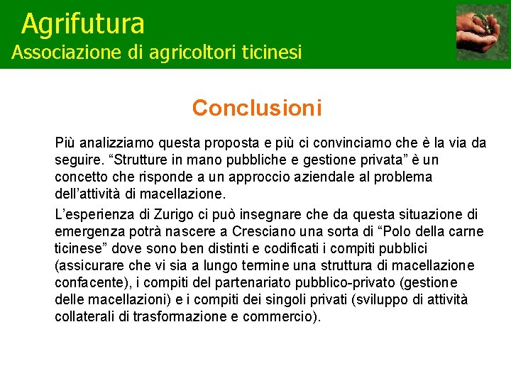 Agrifutura Associazione di agricoltori ticinesi Conclusioni Più analizziamo questa proposta e più ci convinciamo