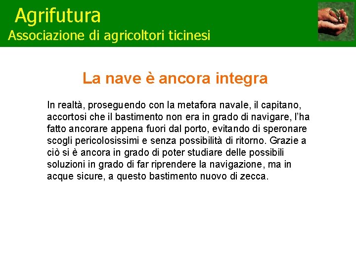 Agrifutura Associazione di agricoltori ticinesi La nave è ancora integra In realtà, proseguendo con