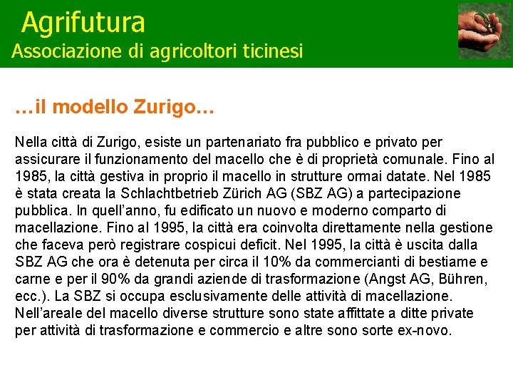 Agrifutura Associazione di agricoltori ticinesi …il modello Zurigo… Nella città di Zurigo, esiste un