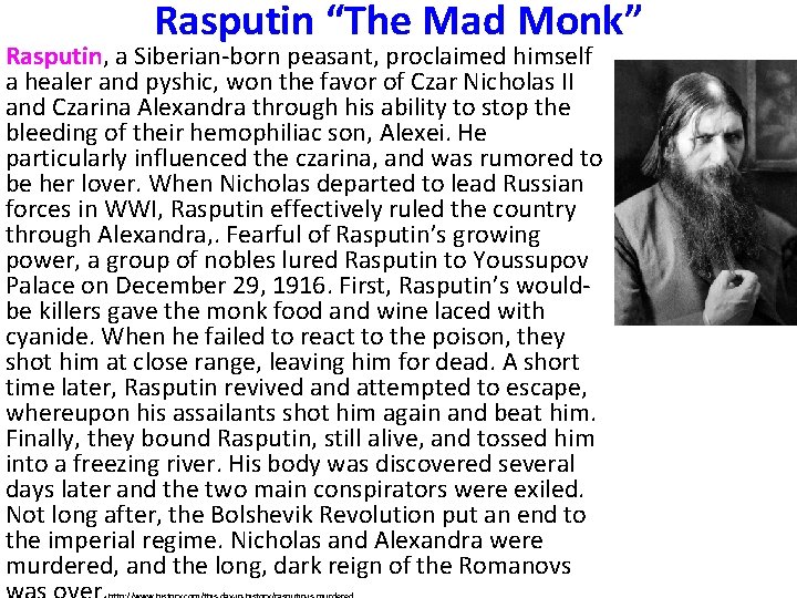 Rasputin “The Mad Monk” Rasputin, a Siberian-born peasant, proclaimed himself a healer and pyshic,