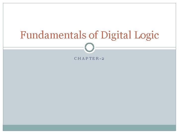 Fundamentals of Digital Logic CHAPTER2 Digital Logic Digital