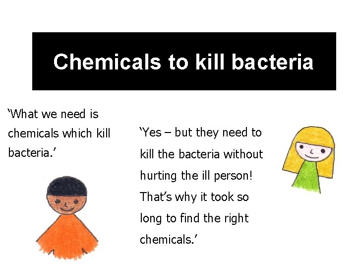 Chemicals to kill bacteria ‘What we need is chemicals which kill ‘Yes – but