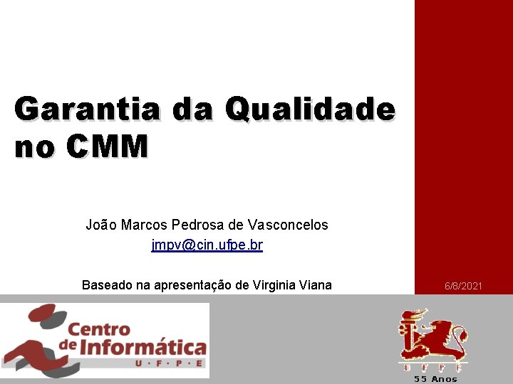 Garantia da Qualidade no CMM João Marcos Pedrosa de Vasconcelos jmpv@cin. ufpe. br Baseado