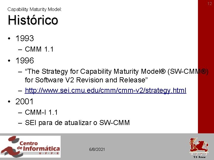12 Capability Maturity Model: Histórico • 1993 – CMM 1. 1 • 1996 –