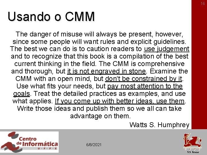 16 Usando o CMM The danger of misuse will always be present, however, since